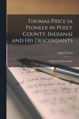 Thomas Price (a Pioneer in Posey County, Indiana) and His Descendants; a History and Genealogy 1