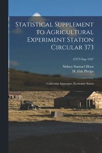 bokomslag Statistical Supplement to Agricultural Experiment Station Circular 373: California Asparagus, Economic Status; C373 sup 1947