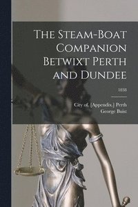 bokomslag The Steam-boat Companion Betwixt Perth and Dundee; 1838
