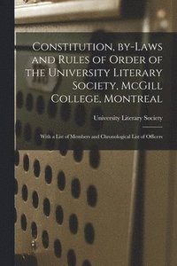 bokomslag Constitution, By-laws and Rules of Order of the University Literary Society, McGill College, Montreal [microform]