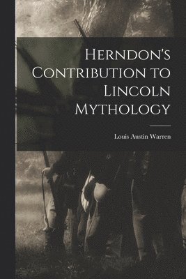 Louis Austin 1885- Warren, Louis Austin Warren - Herndon's Contribution to Lincoln Mythology, Häftad