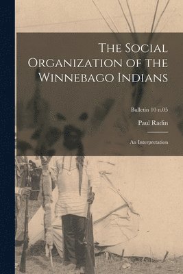 Paul 1883-1959 Radin, Paul Radin - Social Organization of the Winnebago Indians, Häftad