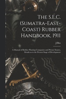 bokomslag S.E.C. (Sumatra-East-Coast) Rubber Handbook, 1911