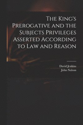 David 1582-1663 Jenkins, David Jenkins, John ?- Nalson - King's Prerogative and the Subjects Privileges Asserted According to Law and Reason, Häftad