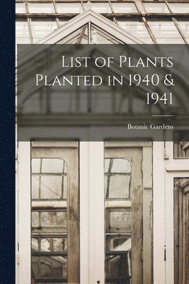 bokomslag List of Plants Planted in 1940 & 1941