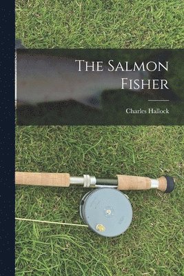 The Salmon Fisher [microform] 1