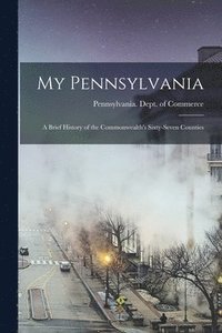 bokomslag My Pennsylvania: a Brief History of the Commonwealth's Sixty-seven Counties