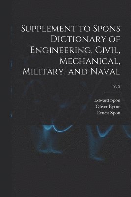 bokomslag Supplement to Spons Dictionary of Engineering, Civil, Mechanical, Military, and Naval; v. 2