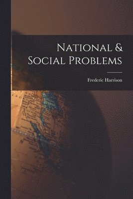 Frederic 1831-1923 Harrison - National & Social Problems [microform], Häftad