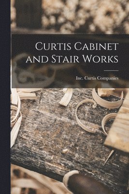 bokomslag Curtis Cabinet and Stair Works