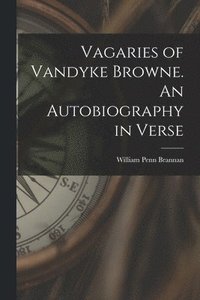 bokomslag Vagaries of Vandyke Browne. An Autobiography in Verse