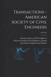 bokomslag Transactions - American Society of Civil Engineers; Feb 1877