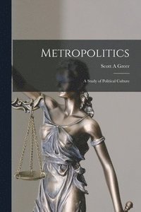 bokomslag Metropolitics: a Study of Political Culture