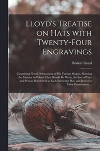 bokomslag Lloyd's Treatise on Hats With Twenty-four Engravings