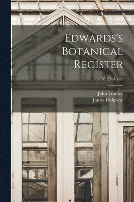 James Ridgway, John Lindley - Edwards's Botanical Register; v. 27 (1841), Häftad