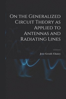 bokomslag On the Generalized Circuit Theory as Applied to Antennas and Radiating Lines