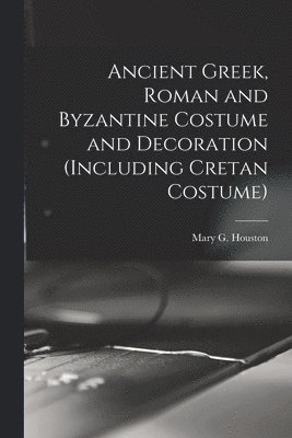 Ancient Greek, Roman and Byzantine Costume and Decoration (including Cretan Costume) 1