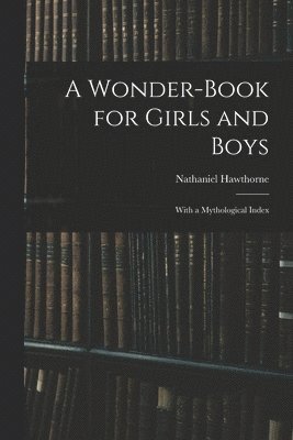 A Wonder-Book for Girls and Boys 1