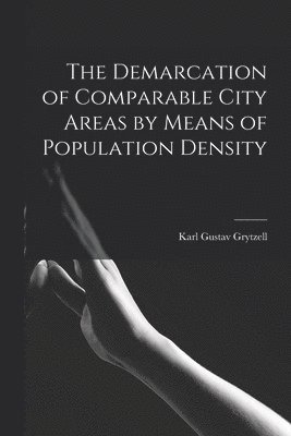 Karl Gustav Grytzell - The Demarcation of Comparable City Areas by Means of Population Density, Häftad
