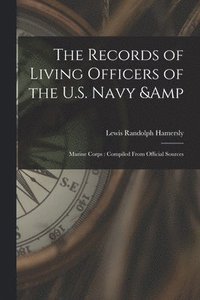 bokomslag The Records of Living Officers of the U.S. Navy & Marine Corps