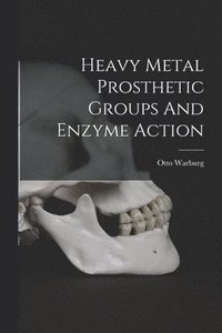 bokomslag Heavy Metal Prosthetic Groups And Enzyme Action