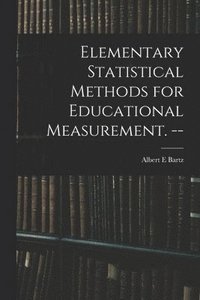 bokomslag Elementary Statistical Methods for Educational Measurement. --