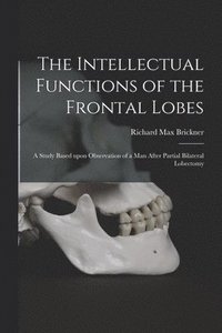 bokomslag The Intellectual Functions of the Frontal Lobes: a Study Based Upon Observation of a Man After Partial Bilateral Lobectomy