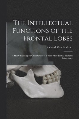 The Intellectual Functions of the Frontal Lobes: a Study Based Upon Observation of a Man After Partial Bilateral Lobectomy 1