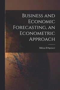 bokomslag Business and Economic Forecasting, an Econometric Approach