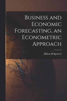 bokomslag Business and Economic Forecasting, an Econometric Approach