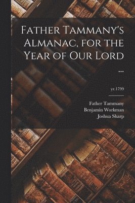 Father Tammany's Almanac, for the Year of Our Lord ...; yr.1799 1