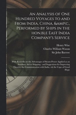 Henry Wise, Charles William  Fm Wason, John Barrow - Analysis of One Hundred Voyages to and From India, China, &c., Performed by Ships in the Hon.ble East India Company's Service, Häftad