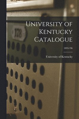 University of Kentucky Catalogue; 1895/96 1