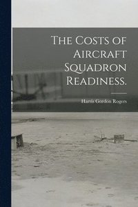 bokomslag The Costs of Aircraft Squadron Readiness.