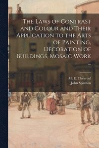 bokomslag The Laws of Contrast and Colour and Their Application to the Arts of Painting, Decoration of Buildings, Mosaic Work ...