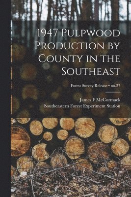 1947 Pulpwood Production by County in the Southeast; no.27 1