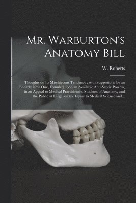 Mr. Warburton's Anatomy Bill 1