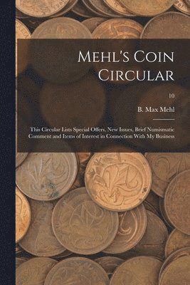 Mehl's Coin Circular: This Circular Lists Special Offers, New Issues, Brief Numismatic Comment and Items of Interest in Connection With My B 1