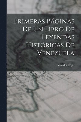 Primeras Pginas De Un Libro De Leyendas Histricas De Venezuela 1
