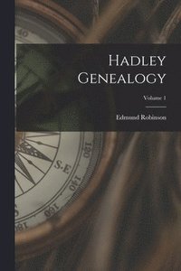 bokomslag Hadley Genealogy; Volume 1