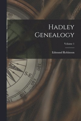 bokomslag Hadley Genealogy; Volume 1