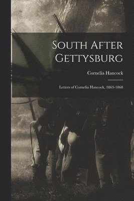 South After Gettysburg; Letters of Cornelia Hancock, 1863-1868 1