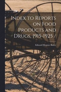 bokomslag Index to Reports on Food Products and Drugs, 1915-1925 /