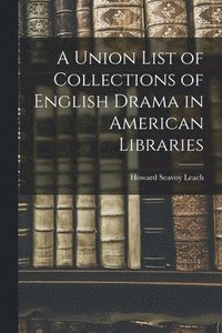 bokomslag Union List of Collections of English Drama in American Libraries