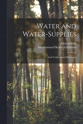 John 1835-1911 Attfield - Water and Water-supplies, Häftad