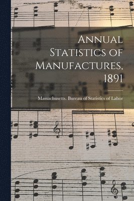Massachusetts Bureau of Statistics O - Annual Statistics of Manufactures, 1891, Häftad