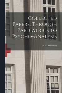 bokomslag Collected Papers, Through Paediatrics to Psycho-analysis