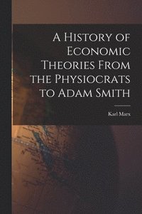 bokomslag A History of Economic Theories From the Physiocrats to Adam Smith