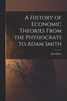 A History of Economic Theories From the Physiocrats to Adam Smith 1