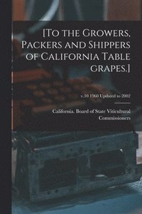 bokomslag [To the Growers, Packers and Shippers of California Table Grapes.]; v.10 1960 updated to 2002